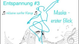 Entspannung 3 „Maske  erster Blick“ [upl. by Arica]