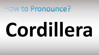 How to Pronounce Cordillera [upl. by Dnar]