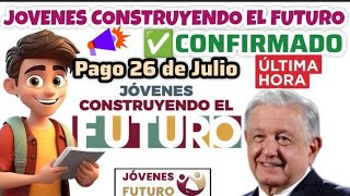 🟢💸JOVENES CONSTRUYENDO EL FUTURO PAGO CONFIRMADO 26 DE JULIO [upl. by Eronaele]