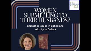 Women Submitting to their Husbands and other issues in Ephesians with Dr Lynn H Cohick [upl. by Eboh]