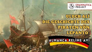 Uluch Ali Die Geschichte des quotPiraten von Lepantoquot  Almanca Kelime Avı [upl. by Anamor]