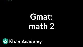 GMAT Math 2  Problem solving  GMAT  Khan Academy [upl. by Ohare]