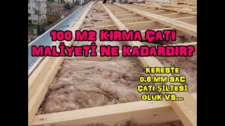 100 M2 BİR DAİRENİN ÇATI MALİYETİ NEDİR   KERESTE  ÇATI ŞİLTESİ  05 MM SAC VE İŞÇİLİK [upl. by Suivatnad]