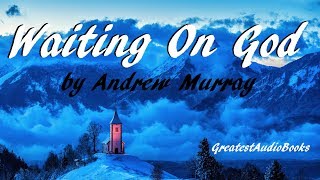 ✝️ WAITING ON GOD by Andrew Murray  FULL AudioBook 🎧📖  Greatest🌟AudioBooks [upl. by Sweatt327]