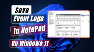 How to Save Event Logs In NotePad On Windows 11 [upl. by Cally625]