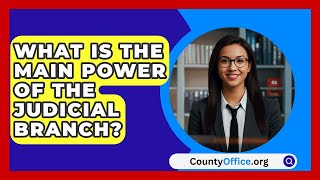 What Is The Main Power Of The Judicial Branch  CountyOfficeorg [upl. by Ninos]