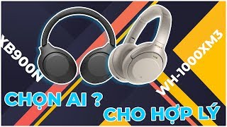 Nên chọn Sony WH1000XM3 hay WHXB900N tại thời điểm này  Lựa chọn nào phù hợp với bạn [upl. by Nived]