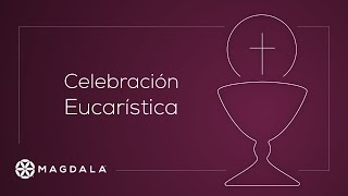 4 de septiembre 2022  Celebración Eucarística  Magdala [upl. by Lani803]