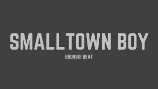 Bronski Beat  Smalltown Boy Lyrics [upl. by Ahsatak]