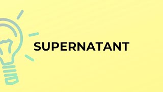 What is the meaning of the word SUPERNATANT [upl. by Akcirre]