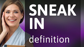 Sneak in — what is SNEAK IN definition [upl. by Nerok]