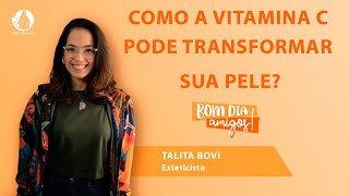 Melasma e Envelhecimento  Tratamentos com Vitamina C com Talita Bovi  Bom Dia Amigos  07102024 [upl. by Aisek606]