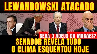 Lewandowski FOI PEGO A MAIOR BOMBA E TUDO REVELADO SENADOR NÃO RESISTE E CITA NOMES FIM ERA MORAES [upl. by Lav]