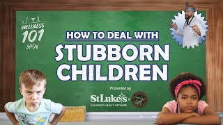 Wellness 101 Show  How to Deal with Stubborn Children [upl. by Rego]