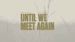 Cory Asbury  Until We Meet Again Official Lyric Video [upl. by Lorimer]