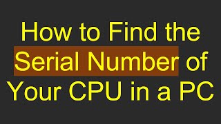 How to Find the Serial Number of Your CPU in a PC [upl. by Azaria]