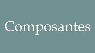 How to Pronounce Composantes Components Correctly in French [upl. by Varion]