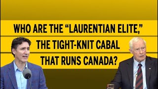 Who are the “Laurentian elite” the tightknit cabal that runs Canada [upl. by Aitnwahs]