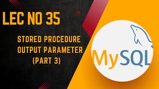 MySql Database  Stored Procedure Output Parameter Part3  Lecture No 35 [upl. by Aaren424]