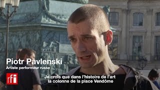 Piotr Pavlenski  « La colonne de la place Vendôme symbole de la confrontation avec le pouvoir » [upl. by Uwkuhceki]