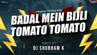 Badal Me Bijli Bar Bar Chamke Vs Tomato Tomato Remix Dj Shubham K  Instagram Viral DJ Song [upl. by Nived]