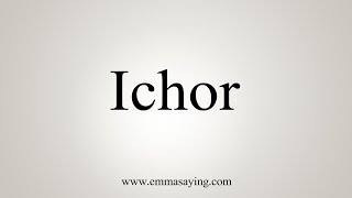 How To Say Ichor [upl. by Trilley]