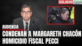 EXCLUSIVO Caso Fiscal PECCI Juez CONDENA a MARGARETH CHACÓN quotCEREBRO” del HOMICIDIO FocusNoticias [upl. by Butterworth]