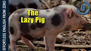 EFFORTLESS ENGLISH LESSON 1  THE LAZY PIG LEVEL 0 [upl. by Sybil710]