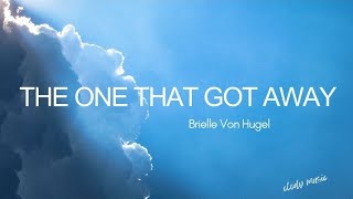 Brielle Von Hugel  The One That Got Away Lyrics [upl. by Prentiss]