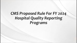 CMS Proposed Rule For FY 2024 Hospital Quality Reporting Programs [upl. by Akilegna]