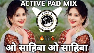 O Sahiba O Sahiba  ओ साहिबा ओ साहिबा  Active Pad Mix  Hindi dj song [upl. by Ecydnarb]