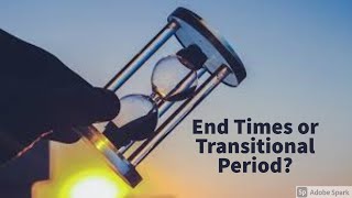 End Times or Transitional Period [upl. by Bathulda]