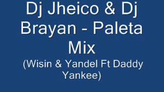 Dj Jheico amp Dj Brayan  Paleta Mix Wisin amp Yandel Ft Daddy Yankee [upl. by Odnam]