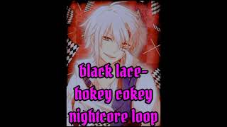 black lacehokey cokey Nightcore loop [upl. by Nerrawed]