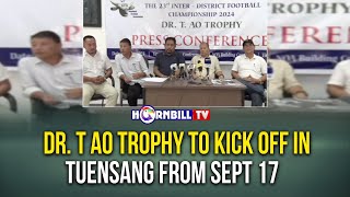 DR T AO TROPHY TO KICK OFF IN TUENSANG FROM SEPT 17 [upl. by Etireugram]