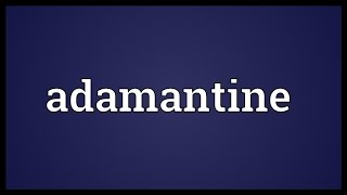 Adamantine Meaning [upl. by Teyugn]