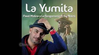 La Yumita  Pavel Molina y La SongoMania feat BigNaimi [upl. by Tteve]