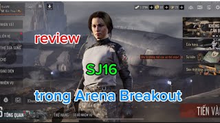 Review SJ16 trong Arena Breakout [upl. by Hplodnar317]