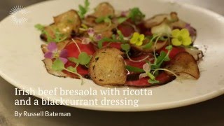 Bresaola of Irish silverside with blackcurrants ricotta and rocket by Russell Bateman [upl. by Derian]