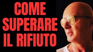 COME SUPERARE IL RIFIUTO [upl. by Sioux]