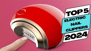 Top 5 BEST Electric Nail Clippers in 2024 [upl. by Armitage]