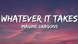 Imagine Dragons  Whatever It Takes Lyrics [upl. by Relyuhcs]