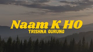 Naam K Ho  Trishna Gurung Lyrics [upl. by Azenav]