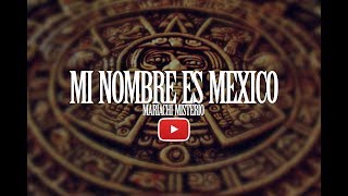 Mi Nombre Es México Mariachi Misterio [upl. by Carma253]