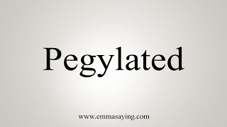 How To Say Pegylated [upl. by Berns]