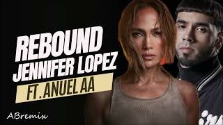 Jennifer Lopez ft Anuel AA  Rebound ABremix [upl. by Anelaj]