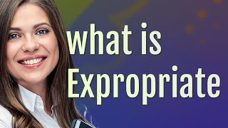 Expropriate  meaning of Expropriate [upl. by Anairb64]