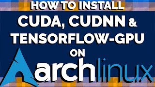 Arch Linux Tutorial  Cuda Cudnn and TensorflowGPU [upl. by Valiant745]