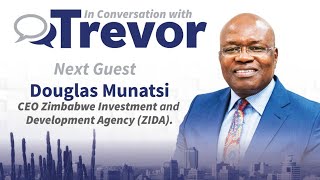 Douglas Munatsi CEO Zimbabwe Investment and Development Agency ZIDA In Conversation with Trevor [upl. by Norbert]