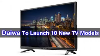 Daiwa To Launch 10 New TV Models [upl. by Alikahs]